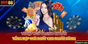 Thuật Ngữ Casino Cơ Bản - Tổng Hợp Mới Nhất Cho Người Dùng